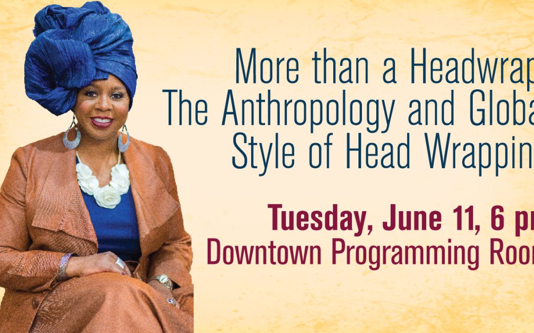 Willard Library | More than a Headwrap: The Antrhopology and Global Style of Head Wrapping