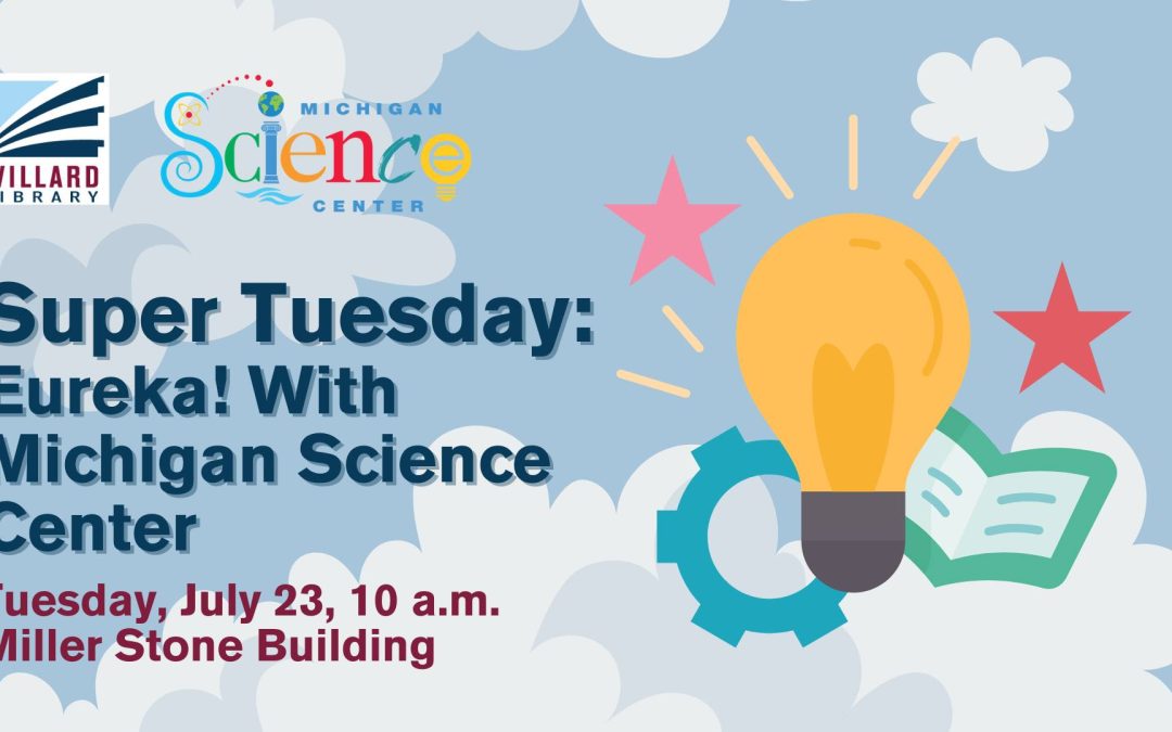 Willard Library | Super Tuesday: Eureka! with Michigan Science Center