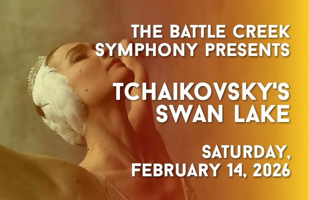 Battle Creek Symphony Presents: Tchaikovsky’s Swan Lake